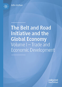 Fester Einband The Belt and Road Initiative and the Global Economy von John Joshua