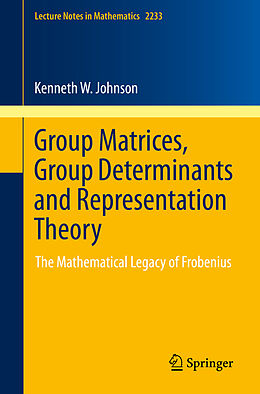 Couverture cartonnée Group Matrices, Group Determinants and Representation Theory de Kenneth W. Johnson