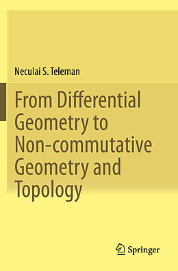 Couverture cartonnée From Differential Geometry to Non-commutative Geometry and Topology de Neculai S. Teleman