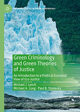 Fester Einband Green Criminology and Green Theories of Justice von Michael J. Lynch, Paul B. Stretesky, Michael A. Long