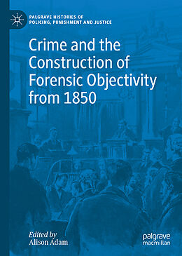 Livre Relié Crime and the Construction of Forensic Objectivity from 1850 de 