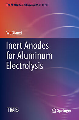 Couverture cartonnée Inert Anodes for Aluminum Electrolysis de Wu Xianxi