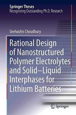 eBook (pdf) Rational Design of Nanostructured Polymer Electrolytes and Solid-Liquid Interphases for Lithium Batteries de Snehashis Choudhury