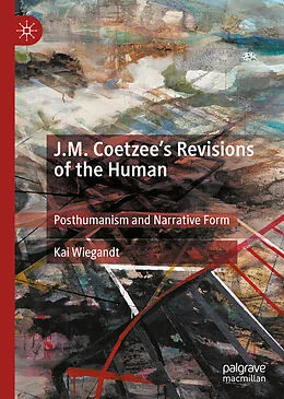 E-Book (pdf) J.M. Coetzee's Revisions of the Human von Kai Wiegandt