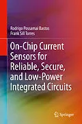 E-Book (pdf) On-Chip Current Sensors for Reliable, Secure, and Low-Power Integrated Circuits von Rodrigo Possamai Bastos, Frank Sill Torres