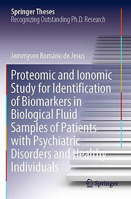 Kartonierter Einband Proteomic and Ionomic Study for Identification of Biomarkers in Biological Fluid Samples of Patients with Psychiatric Disorders and Healthy Individuals von Jemmyson Romário de Jesus