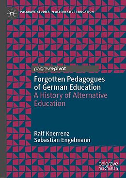 E-Book (pdf) Forgotten Pedagogues of German Education von Ralf Koerrenz, Sebastian Engelmann