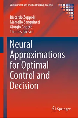 E-Book (pdf) Neural Approximations for Optimal Control and Decision von Riccardo Zoppoli, Marcello Sanguineti, Giorgio Gnecco