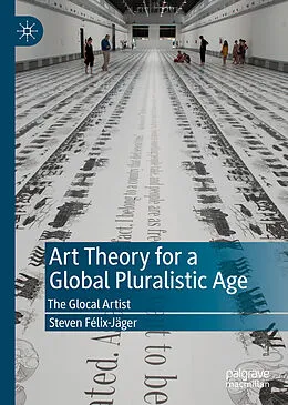 E-Book (pdf) Art Theory for a Global Pluralistic Age von Steven Félix-Jäger