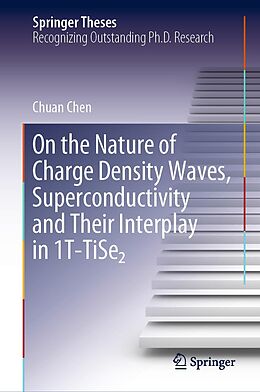 eBook (pdf) On the Nature of Charge Density Waves, Superconductivity and Their Interplay in 1T-TiSe2 de Chuan Chen
