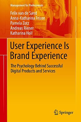 E-Book (pdf) User Experience Is Brand Experience von Felix van de Sand, Anna-Katharina Frison, Pamela Zotz