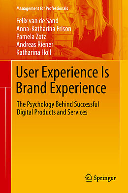 Kartonierter Einband User Experience Is Brand Experience von Felix van de Sand, Anna-Katharina Frison, Katharina Holl