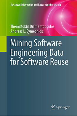 Fester Einband Mining Software Engineering Data for Software Reuse von Andreas L. Symeonidis, Themistoklis Diamantopoulos