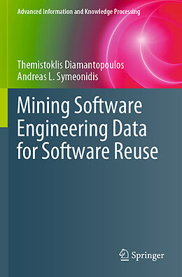 Kartonierter Einband Mining Software Engineering Data for Software Reuse von Andreas L. Symeonidis, Themistoklis Diamantopoulos