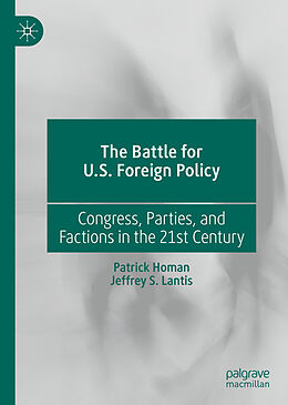 Livre Relié The Battle for U.S. Foreign Policy de Jeffrey S. Lantis, Patrick Homan