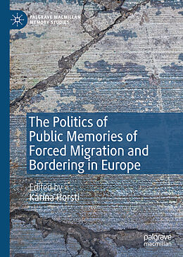 Livre Relié The Politics of Public Memories of Forced Migration and Bordering in Europe de 