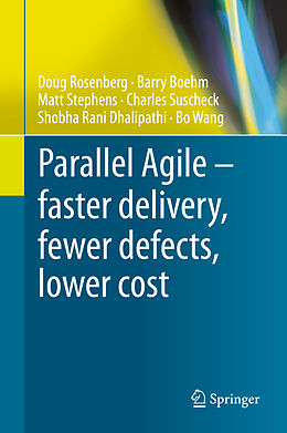 Fester Einband Parallel Agile   faster delivery, fewer defects, lower cost von Doug Rosenberg, Barry Boehm, Bo Wang