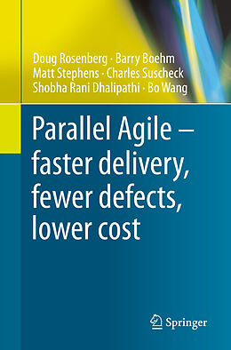 Kartonierter Einband Parallel Agile   faster delivery, fewer defects, lower cost von Doug Rosenberg, Barry Boehm, Bo Wang