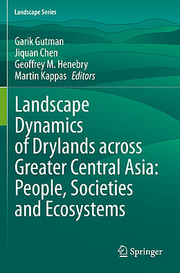 Couverture cartonnée Landscape Dynamics of Drylands across Greater Central Asia: People, Societies and Ecosystems de 