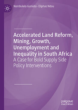Livre Relié Accelerated Land Reform, Mining, Growth, Unemployment and Inequality in South Africa de Eliphas Ndou, Nombulelo Gumata