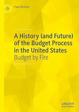 E-Book (pdf) A History (and Future) of the Budget Process in the United States von Paul Winfree