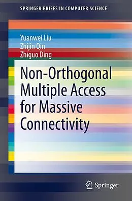 E-Book (pdf) Non-Orthogonal Multiple Access for Massive Connectivity von Yuanwei Liu, Zhijin Qin, Zhiguo Ding