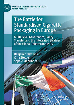 Livre Relié The Battle for Standardised Cigarette Packaging in Europe de Benjamin Hawkins, Sophie Mackinder, Chris Holden