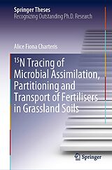 E-Book (pdf) 15N Tracing of Microbial Assimilation, Partitioning and Transport of Fertilisers in Grassland Soils von Alice Fiona Charteris