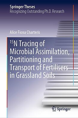 eBook (pdf) 15N Tracing of Microbial Assimilation, Partitioning and Transport of Fertilisers in Grassland Soils de Alice Fiona Charteris