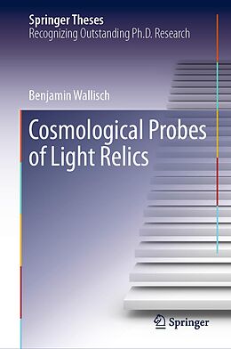 E-Book (pdf) Cosmological Probes of Light Relics von Benjamin Wallisch