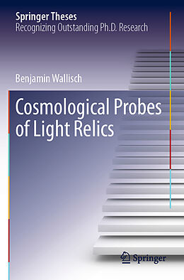 Kartonierter Einband Cosmological Probes of Light Relics von Benjamin Wallisch