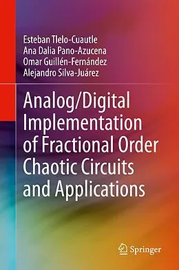 E-Book (pdf) Analog/Digital Implementation of Fractional Order Chaotic Circuits and Applications von Esteban Tlelo-Cuautle, Ana Dalia Pano-Azucena, Omar Guillén-Fernández