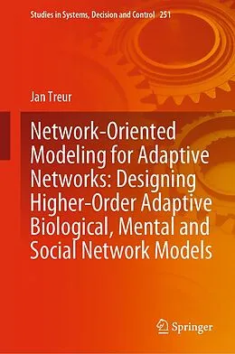 E-Book (pdf) Network-Oriented Modeling for Adaptive Networks: Designing Higher-Order Adaptive Biological, Mental and Social Network Models von Jan Treur