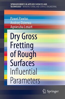 E-Book (pdf) Dry Gross Fretting of Rough Surfaces von Pawel Pawlus, Andrzej Dzierwa, Agnieszka Lenart