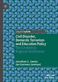 E-Book (pdf) Civil Disorder, Domestic Terrorism and Education Policy von Jonathan S. James, Jan Germen Janmaat