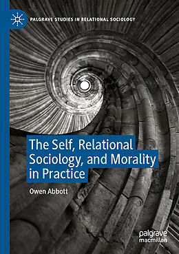 Couverture cartonnée The Self, Relational Sociology, and Morality in Practice de Owen Abbott