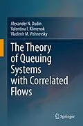 E-Book (pdf) The Theory of Queuing Systems with Correlated Flows von Alexander N. Dudin, Valentina I. Klimenok, Vladimir M. Vishnevsky