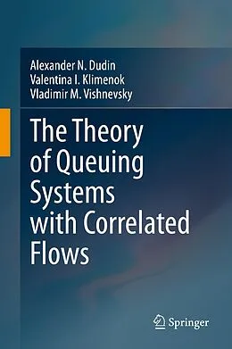 E-Book (pdf) The Theory of Queuing Systems with Correlated Flows von Alexander N. Dudin, Valentina I. Klimenok, Vladimir M. Vishnevsky
