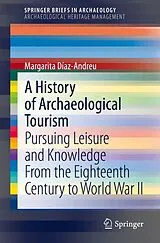 Kartonierter Einband A History of Archaeological Tourism von Margarita Díaz-Andreu