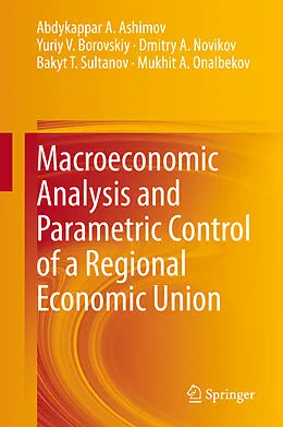 E-Book (pdf) Macroeconomic Analysis and Parametric Control of a Regional Economic Union von Abdykappar A. Ashimov, Yuriy V. Borovskiy, Dmitry A. Novikov