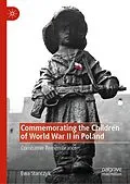 E-Book (pdf) Commemorating the Children of World War II in Poland von Ewa Stanczyk