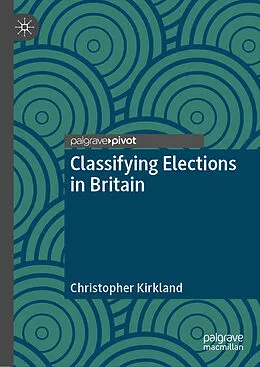 E-Book (pdf) Classifying Elections in Britain von Christopher Kirkland