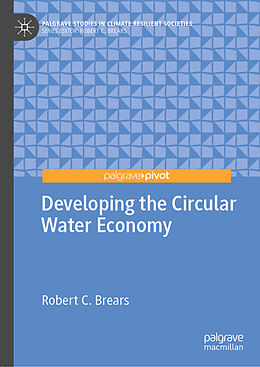 Livre Relié Developing the Circular Water Economy de Robert C. Brears