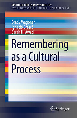Couverture cartonnée Remembering as a Cultural Process de Brady Wagoner, Sarah H. Awad, Ignacio Brescó