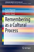 E-Book (pdf) Remembering as a Cultural Process von Brady Wagoner, Ignacio Brescó, Sarah H. Awad