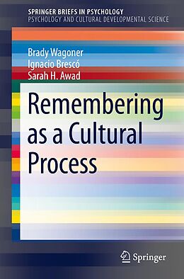 eBook (pdf) Remembering as a Cultural Process de Brady Wagoner, Ignacio Brescó, Sarah H. Awad