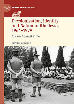 Livre Relié Decolonisation, Identity and Nation in Rhodesia, 1964-1979 de David Kenrick