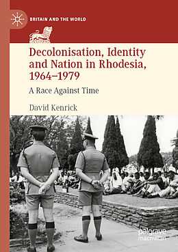 Kartonierter Einband Decolonisation, Identity and Nation in Rhodesia, 1964-1979 von David Kenrick