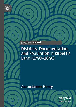 Kartonierter Einband Districts, Documentation, and Population in Rupert s Land (1740 1840) von Aaron James Henry