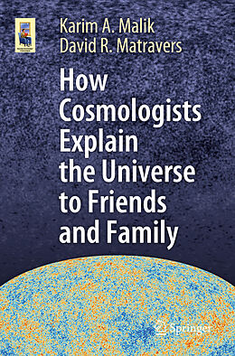 Couverture cartonnée How Cosmologists Explain the Universe to Friends and Family de David R. Matravers, Karim A. Malik
